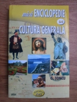 G. Toncu - Mica enciclopedie de cultura generala