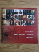 Guvernatorii Bancii Nationale a Romaniei 1880-1952