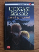 Henning Mankell - Ucigasi fara chip
