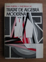 Ioan Purdea, Gheorghe Pic - Tratat de algebra moderna (volumul 1)