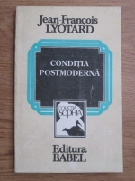 Jean Francois Lyotard - Conditia postmoderna, raport asupra cunoasterii