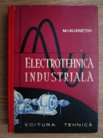M. I. Kuznetov - Electrotehnica industriala