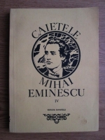 Marin Bucur - Caietele Mihai Eminescu (volumul 4)
