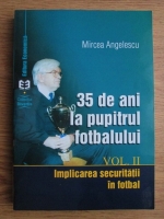 Mircea Angelescu - 35 de ani la pupitrul fotbalului (volumul 2)