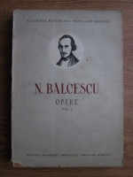 Anticariat: Nicolae Balcescu - Opere (volumul 1)