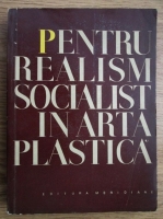 Pentru realism socialist in arta plastica. Culegere de studii