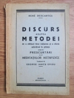 Rene Descartes - Discurs asupra metodei de a calauzi bine ratiunea si a cauta adevarul in stiinte urmat de prescurtari ale meditatiior metafizice
