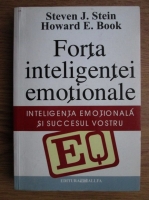 Steven J. Stein, Howard E. Book - Forta inteligentei emotionale. Inteligenta emotionala si succesul vostru