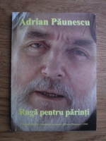 Adrian Paunescu - Ruga pentru parinti