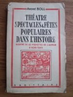 Andre Boll - Theatre spectacles et fetes populaires dans l'histoire (1942)