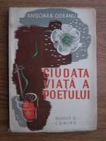 Anisoara Odeanu - Ciudata viata a poetului