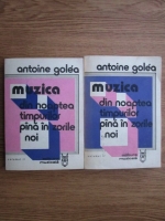 Anticariat: Antoine Golea - Muzica din noaptea timpurilor pana in zorile noi (2 volume)