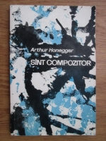 Arthur Honegger - Sunt compozitor