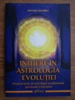 Astronin Astrofilus - Initiere in astrologia evolutiei. Tratat practic de astrologie traditionala, spirituala si karmica