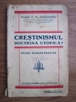 C. N. Gaiculescu - Crestinismul - doctrina utopica? Studii demonstrative (1927)