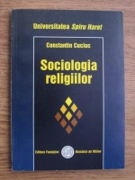 Anticariat: Constantin Cuciuc - Sociologia religiilor
