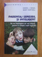 Daniel J. Siegel, Mary Hartzell - Parentaj sensibil si inteligent. Sa ne intelegem pe noi insine, pentru a creste copii fericiti