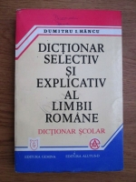 Anticariat: Dumitru I. Hancu - Dictionar selectiv si explicativ al limbii romane. Dictionar scolar