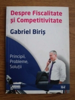 Anticariat: Gabriel Biris - Despre fiscalitate si competitivitate