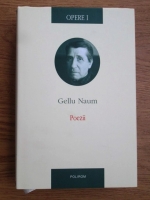 Gellu Naum - Opere (volumul 1: Poezii)