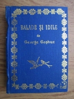 George Cosbuc - Balade si idile (editie fascismil dupa editia Princeps)