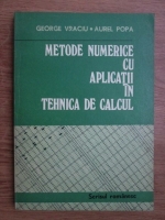 George Vraciu, Aurel Popa - Metode numerice cu aplicatii in tehnica de calcul (volumul 1)