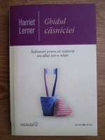 Harriet Lerner - Ghidul casniciei. Indrumar pentru cei casatoriti sau aflati intr-o relatie