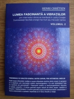 Henri Chretien - Lumea fascinanta a vibratiilor (volumul 2)