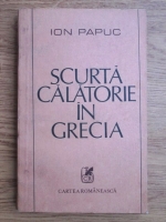 Anticariat: Ion Papuc - Scurta calatorie in Grecia