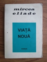 Mircea Eliade - Viata noua