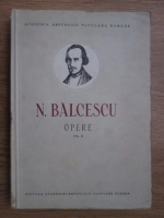 Anticariat: Nicolae Balcescu - Opere. Istoria romanilor sub Mihail Voda Viteazul (volumul 2)
