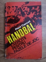 Paul Cercel - Handbal. Exercitii pentru fazele de joc