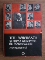 Anticariat: Titu Maiorescu si prima generatie de maiorescieni. Corespondenta