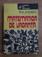 Anticariat: Titus Popescu - Matematica de vacanta