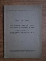 60 de ani dela deschiderea primei cai ferate realizate de inginerii romani si dela infiintarea Societatii Politecnice (1941)