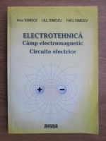 Anca Tomescu - Electrotehnica. Camp electromagnetic, circuite electrice