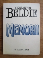 Constantin Beldie - Memorii. Caleidoscopul unei jumatati de veac in Bucuresti 1900-1950