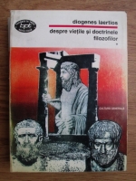 Diogenes Laertios - Despre vietile si doctrinele filosofilor (volumul 1)