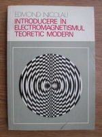 Anticariat: Edmond Nicolau - Introducere in electromagnetismul teoretic modern