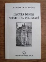 Etienne de La Boetie - Discurs despre servitutea voluntara