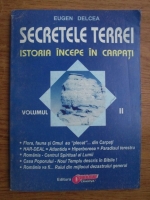 Eugen Delcea - Secretelei Terrei. Istoria incepe in Carpati (volumul 2)
