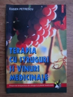 Eugen Petrescu - Terapia cu struguri si vinuri medicinale