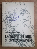 Anticariat: Gheorghe Ghitescu - Leonardo da Vinci si civilizatia imaginii