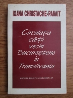 Ioana Cristache Panait - Circulatia cartii vechi bucurestene in Transilvania