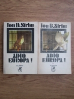 Ion D. Sirbu - Adio, Europa! (2 volume)