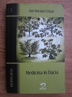 Ion Horatiu Crisan - Medicina in Dacia (de la inceputuri pana la cuceirea romana, volumul 3)
