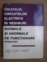 Anticariat: Ion S. Antoniu - Calculul circuitelor electrice in regimuri normale si anormale de functionare