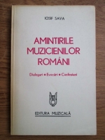 Anticariat: Iosif Sava - Amintirile muzicienilor romani. Dialoguri, evocari, confesiuni