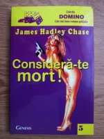 James Hadley Chase - Considera-te mort!