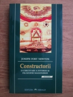 Anticariat: Joseph Newton - Constructorii. O cercetare a istoriei si filozofiei masoneriei